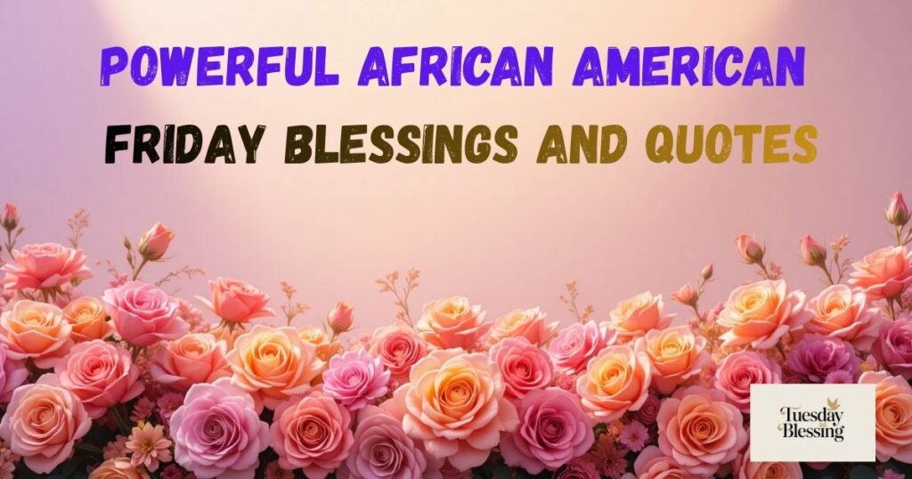 Powerful African American Friday Blessings and Quotes